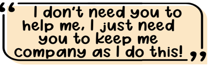 quote about not askng for help, just asking for company